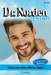 Nicht nur seine Blicke lügen - Dr. Norden Extra 69 – Arztroman