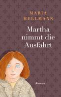Maria Hellmann: Martha nimmt die Ausfahrt 
