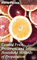 Maria Parloa: Canned Fruit, Preserves, and Jellies: Household Methods of Preparation 