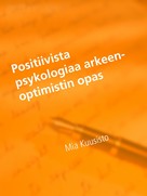 Mia Kuusisto: Positiivista psykologiaa arkeen-Optimistin opas 
