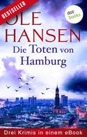 Ole Hansen: Die Toten von Hamburg: Drei Krimis in einem eBook ★★★★