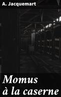 A. Jacquemart: Momus à la caserne 