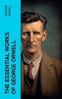 George Orwell: The Essential Works of George Orwell 