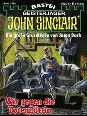 John Sinclair 2349 - Wir gegen die Totengöttin