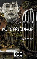 Klaus Witteck: Autofriedhof 