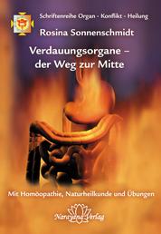 Verdauungsorgane – der Weg zur Mitte - Band 3: Schriftenreihe Organ - Konflikt - Heilung Mit Homöopathie, Naturheilkunde und Übungen