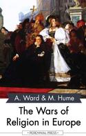 Adolphus Ward: The Wars of Religion in Europe 