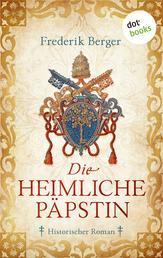 Die heimliche Päpstin - Historischer Roman | Ein opulenter Historienroman für alle Fans des Weltbestsellers »Die Päpstin«