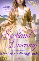 Scotland Lovesong - Eine Reise in die Highlands - Roman - Band 2 | »Bridgerton« trifft »Outlander« in dieser großen Schottlandsaga