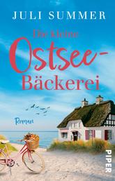 Die kleine Ostsee-Bäckerei - Ein Küsten-Roman | Warmherziger Liebesroman um eine Bäckerei an der traumhaft schönen Ostseeküste