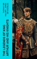 Thomas Sir Malory: The Legends of King Arthur and His Knights 