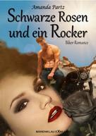 Amanda Partz: Schwarze Rosen und ein Rocker: Eine Biker-Romance 
