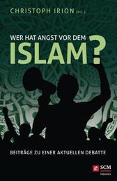Wer hat Angst vor dem Islam? - Beiträge zu einer aktuellen Debatte