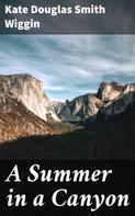 Kate Douglas Smith Wiggin: A Summer in a Canyon 