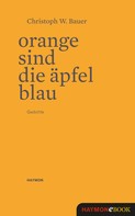 Christoph W. Bauer: Orange sind die Äpfel blau 