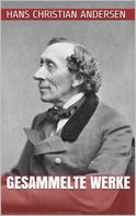 Hans Christian Andersen: Hans Christian Andersen - Gesammelte Werke 
