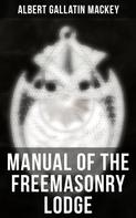 Albert Gallatin Mackey: Manual of the Freemasonry Lodge 
