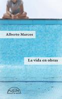 Alberto Marcos: La vida en obras 
