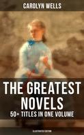 Carolyn Wells: The Greatest Novels of Carolyn Wells – 50+ Titles in One Volume (Illustrated Edition) 