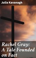 Julia Kavanagh: Rachel Gray: A Tale Founded on Fact 