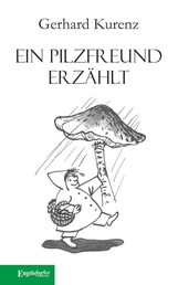 Ein Pilzfreund erzählt - Mit Illustrationen von Gertrud Zucker