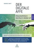 Andreas Brey: Der digitale Affe: Band 1: philosophisch-digitales Warm-Up 