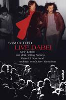 Sam Cutler: Live dabei - Mein Leben mit den Rolling Stones, Grateful Dead und anderen verrückten Gestalten ★★★★