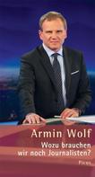 Armin Wolf: Wozu brauchen wir noch Journalisten? 
