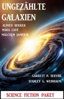 Alfred Bekker: Ungezählte Galaxien: Science Fiction Paket 