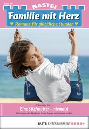 Familie mit Herz 18 - Familienroman - Eine Stiefmutter - niemals!