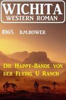 B. M. Bower: Die Happy-Bande von der Flying U Ranch: Wichita Western Roman 165 