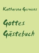 Katharina Gerwens: Gottes Gästebuch 