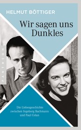 Wir sagen uns Dunkles - Die Liebesgeschichte zwischen Ingeborg Bachmann und Paul Celan