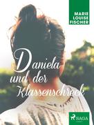 Marie Louise Fischer: Daniela und der Klassenschreck 