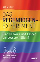 Das Regenbogen-Experiment - Sind Schwule und Lesben die besseren Eltern?
