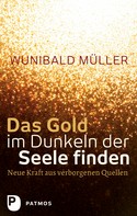 Wunibald Müller: Das Gold im Dunkeln der Seele finden 