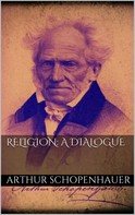 Arthur Schopenhauer: Religion: a Dialogue 