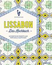 Lissabon - Das Kochbuch - Authentische Rezepte aus Portugals Hauptstadt