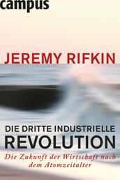 Die dritte industrielle Revolution - Die Zukunft der Wirtschaft nach dem Atomzeitalter