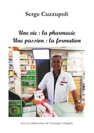 Serge Cuzzupoli: Une vie : la pharmacie. Une passion : la formation. 
