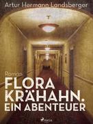 Artur Hermann Landsberger: Flora Krähahn. Ein Abenteuer 