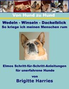 Brigitte Harries: Von Hund zu Hund - Wedeln-Winseln-Dackelblick - So kriege ich meinen Menschen rum ★★★★