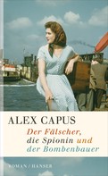 Alex Capus: Der Fälscher, die Spionin und der Bombenbauer ★★★★