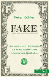 FAKE - Die kuriosesten Fälschungen aus Kunst, Wissenschaft, Literatur und Geschichte