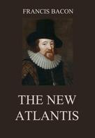 Francis Bacon: The New Atlantis 