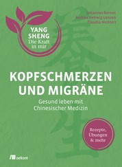Kopfschmerzen und Migräne (Yang Sheng 5) - Gesund leben mit Chinesischer Medizin. Rezepte, Übungen & mehr