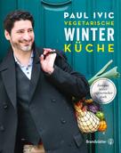Paul Ivic: Vegetarische Winterküche ★★★★