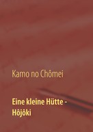 Wolf Hannes Kalden: Eine kleine Hütte - Lebensanschauung von Kamo no Chômei ★★★
