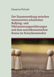 Der Zusammenhang zwischen memorierten schulischen Bullying- und Viktimisierungserfahrungen und dem sozioökonomischen Status im Erwachsenenalter - Eine deskriptive und quantitative Studie