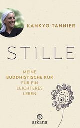 Stille - Meine buddhistische Kur für ein leichteres Leben